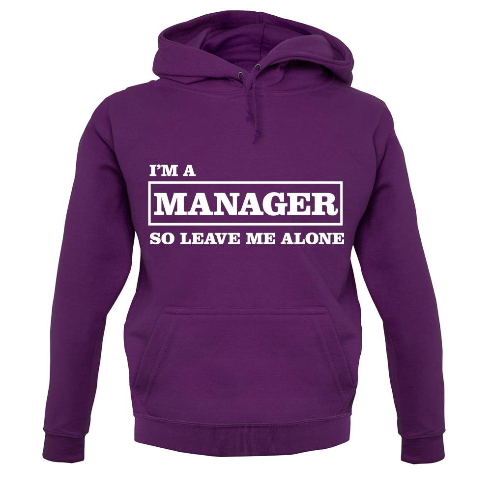 I'm A Manager So Leave Me Alone unisex hoodie