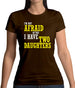 I'm Not Afraid Of You, I Have Two Daughters Womens T-Shirt