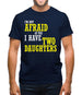 I'm Not Afraid Of You, I Have Two Daughters Mens T-Shirt