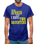 I'm Not Afraid Of You, I Have Two Daughters Mens T-Shirt