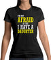 I'm Not Afraid Of You, I Have A Daughter Womens T-Shirt