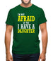 I'm Not Afraid Of You, I Have A Daughter Mens T-Shirt