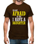 I'm Not Afraid Of You, I Have A Daughter Mens T-Shirt