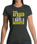 I'm Not Afraid Of You, I Have A Daughter Womens T-Shirt