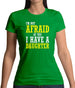 I'm Not Afraid Of You, I Have A Daughter Womens T-Shirt