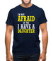 I'm Not Afraid Of You, I Have A Daughter Mens T-Shirt