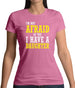 I'm Not Afraid Of You, I Have A Daughter Womens T-Shirt