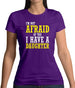 I'm Not Afraid Of You, I Have A Daughter Womens T-Shirt