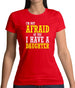 I'm Not Afraid Of You, I Have A Daughter Womens T-Shirt