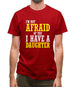 I'm Not Afraid Of You, I Have A Daughter Mens T-Shirt