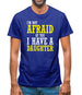 I'm Not Afraid Of You, I Have A Daughter Mens T-Shirt
