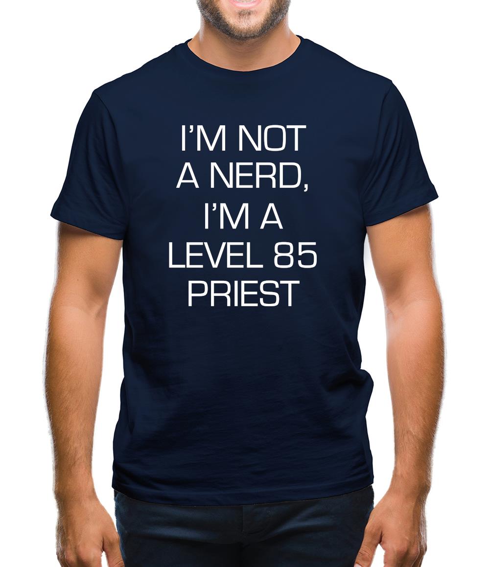 I'm Not A Nerd, I'm A Level 85 Priest Mens T-Shirt