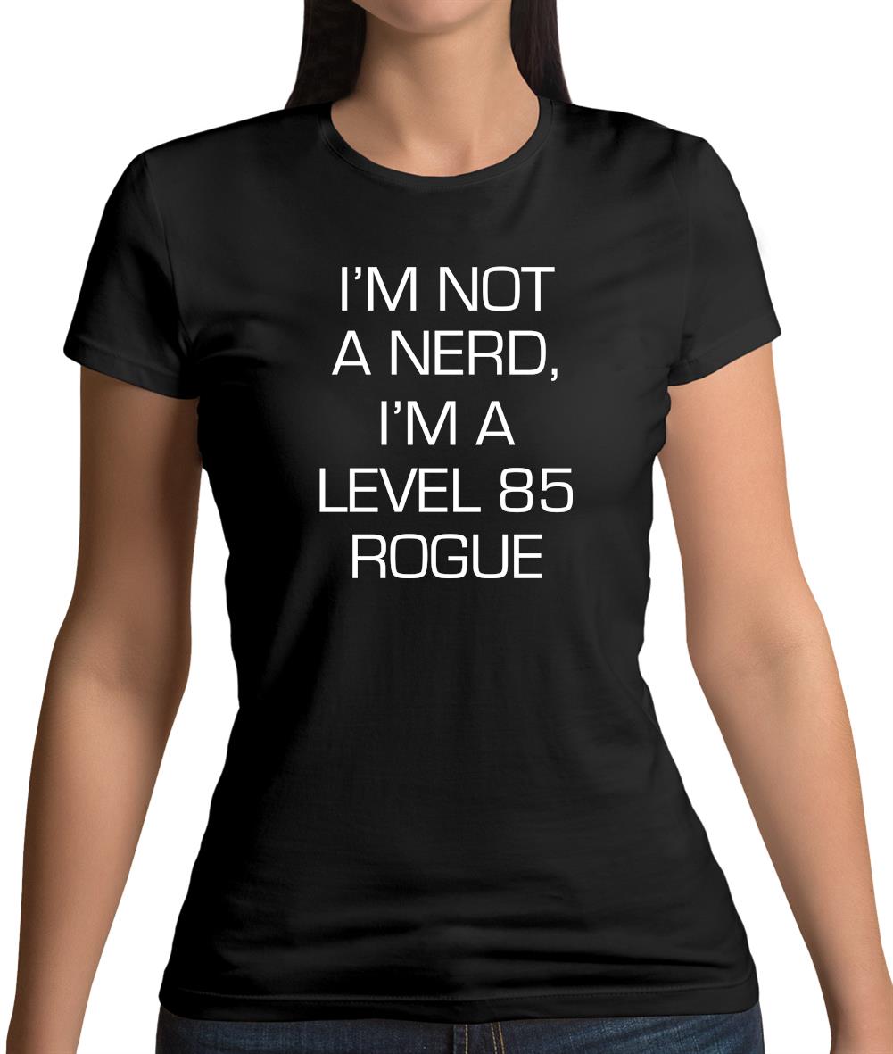 I'm Not A Nerd, I'm A Level 85 Rogue Womens T-Shirt
