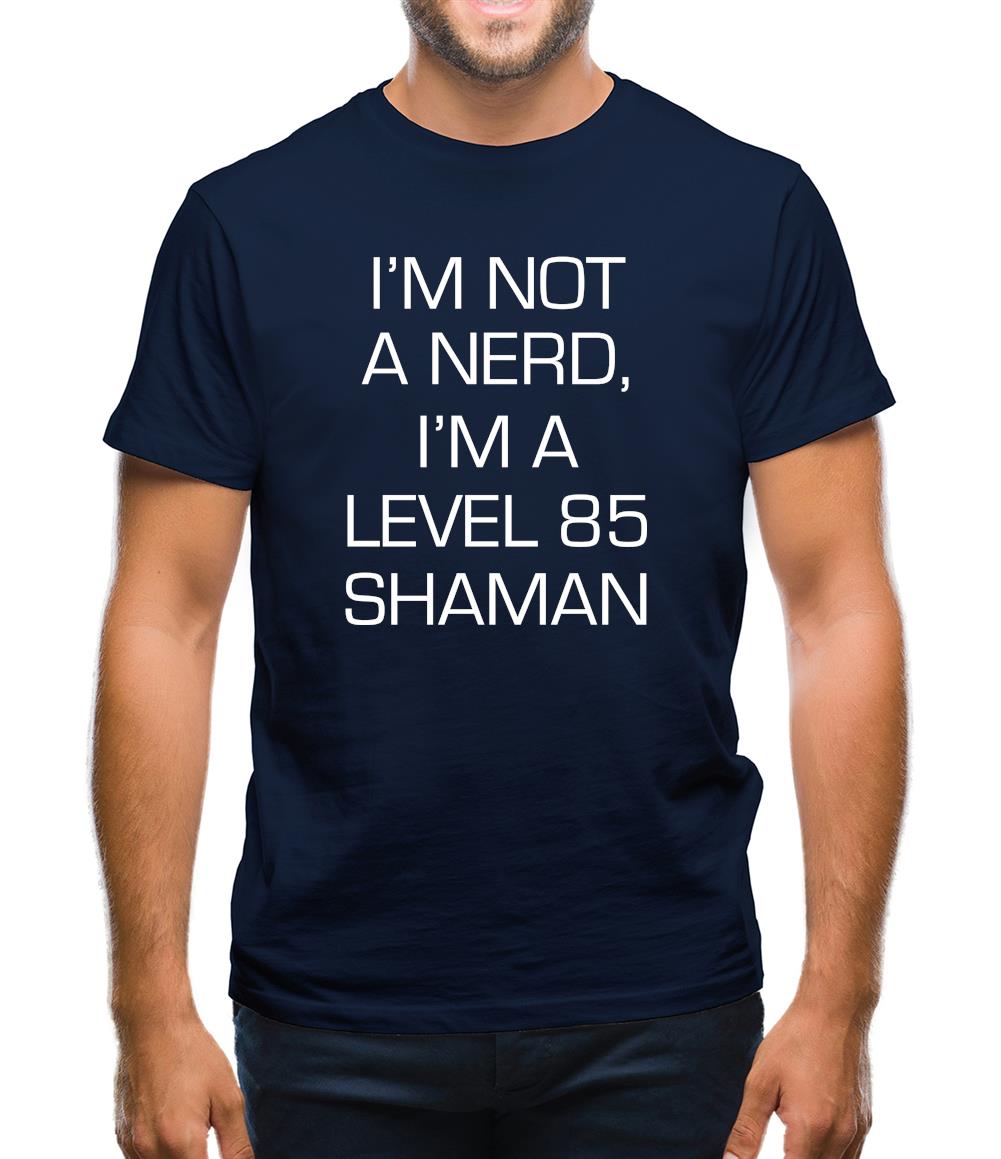 I'm Not A Nerd, I'm A Level 85 Shaman Mens T-Shirt