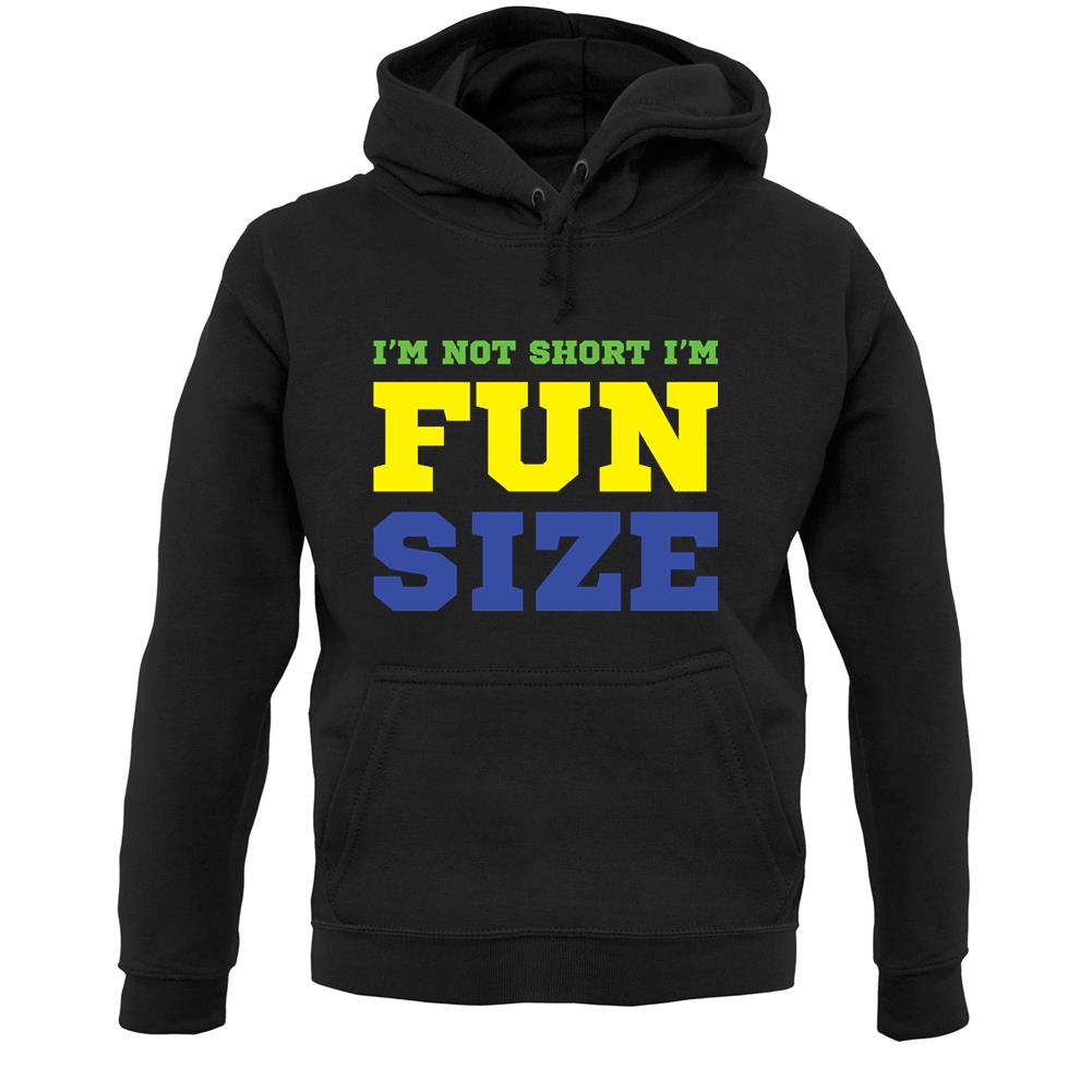 I'm Not Short I'm Fun Size Unisex Hoodie