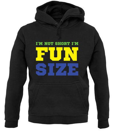 I'm Not Short I'm Fun Size unisex hoodie