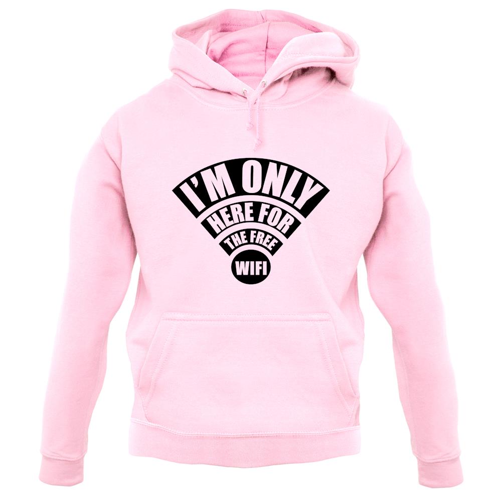 I'm Only Here For The Free Wifi unisex hoodie