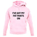 I'Ve Got My Fat Pants On unisex hoodie