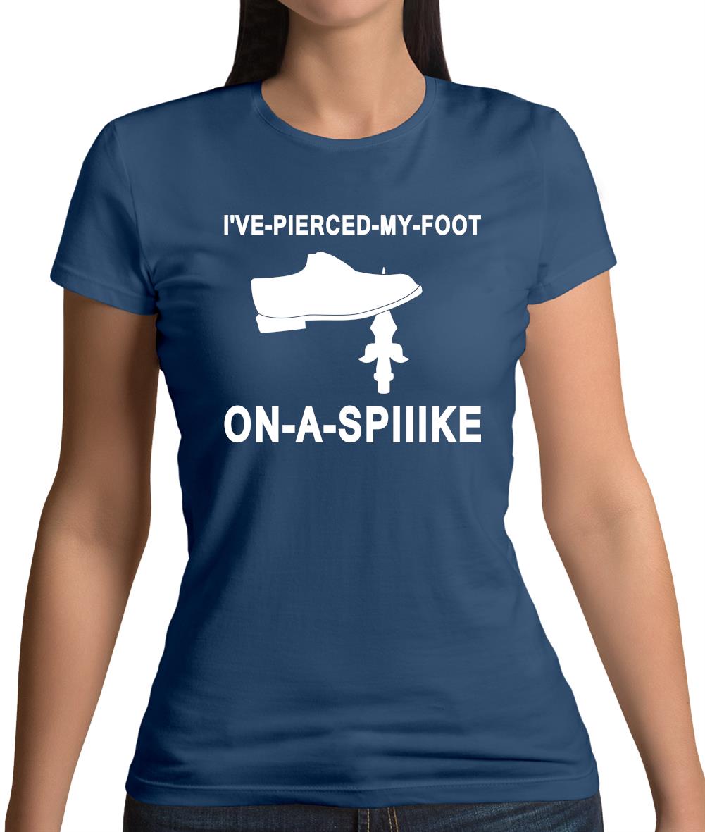 I've Pierced My Foot On A Spike! Womens T-Shirt