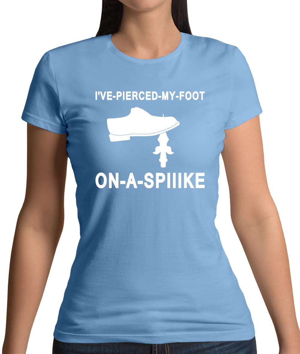 I've Pierced My Foot On A Spike! Womens T-Shirt