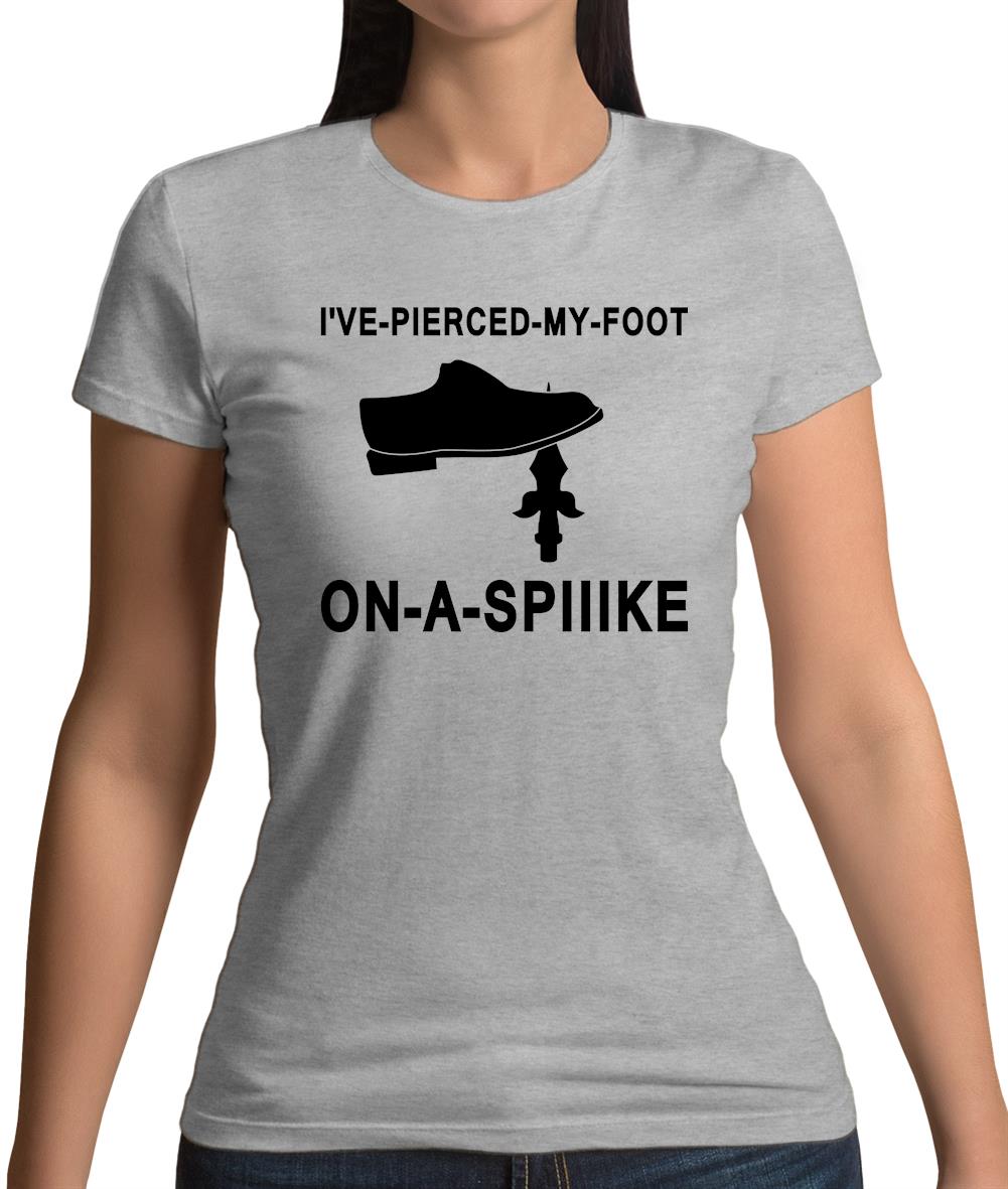 I've Pierced My Foot On A Spike! Womens T-Shirt