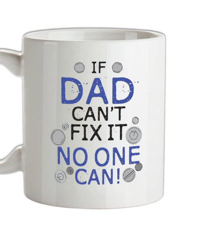 If Dad Canâ€™t Fix It No One Can Ceramic Mug