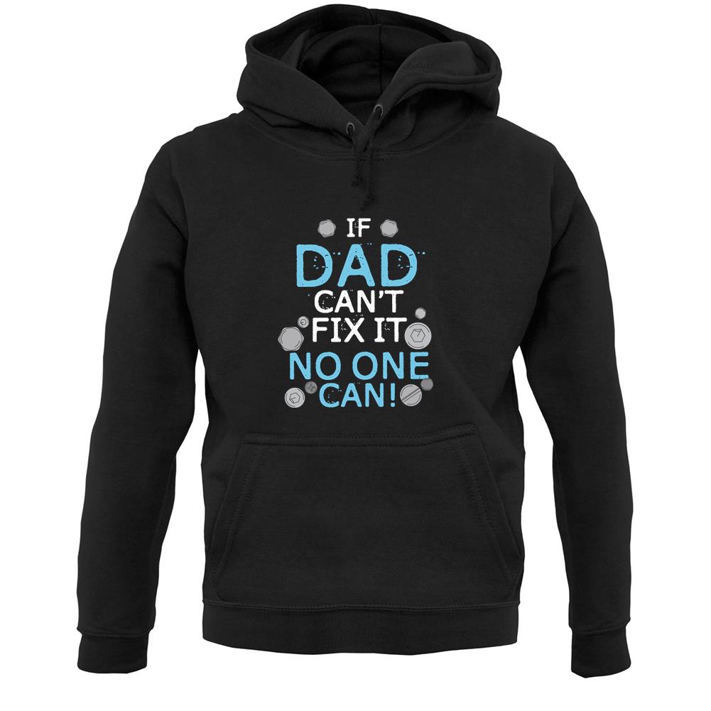 If Dad Canâ€™t Fix It No One Can Unisex Hoodie