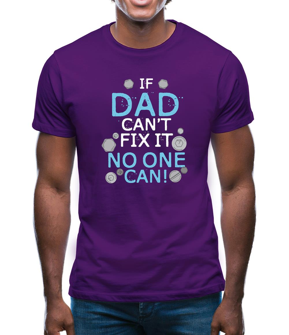 If Dad Canâ€™t Fix It No One Can Mens T-Shirt