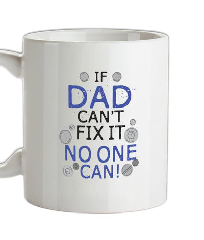 If Dad Can't Fix It No One Can Ceramic Mug