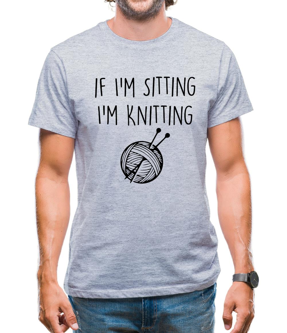 If I'm Sitting I'm Knitting Mens T-Shirt