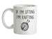 If I'm Sitting I'm knitting Ceramic Mug