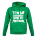 If The Bar Ain'T Bending You'Re Just Pretending unisex hoodie