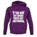 If The Bar Ain'T Bending You'Re Just Pretending unisex hoodie