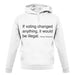 If Voting Changed Anything unisex hoodie