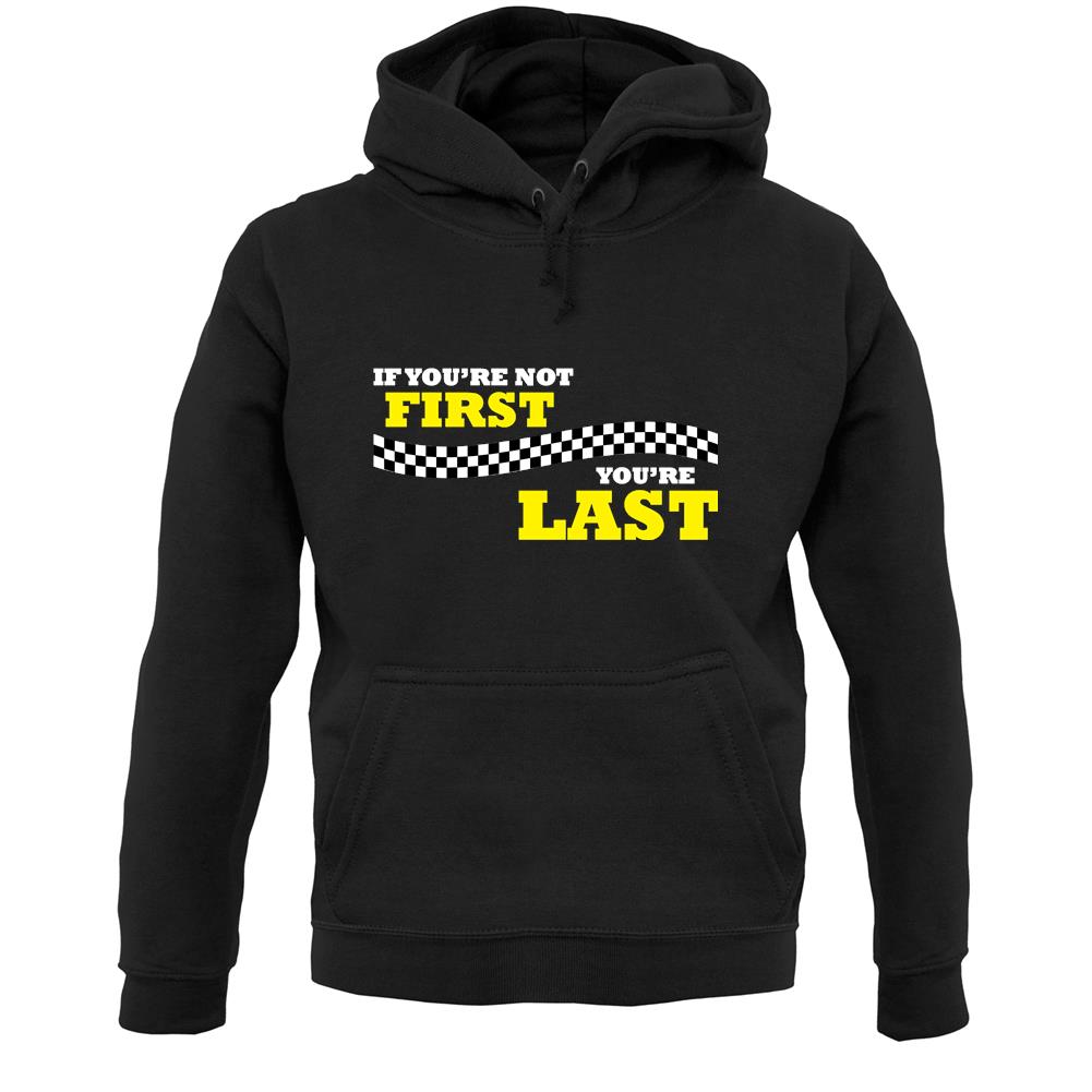 If you're Not First, You're Last Unisex Hoodie