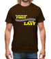 If you're Not First, You're Last Mens T-Shirt