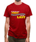 If you're Not First, You're Last Mens T-Shirt