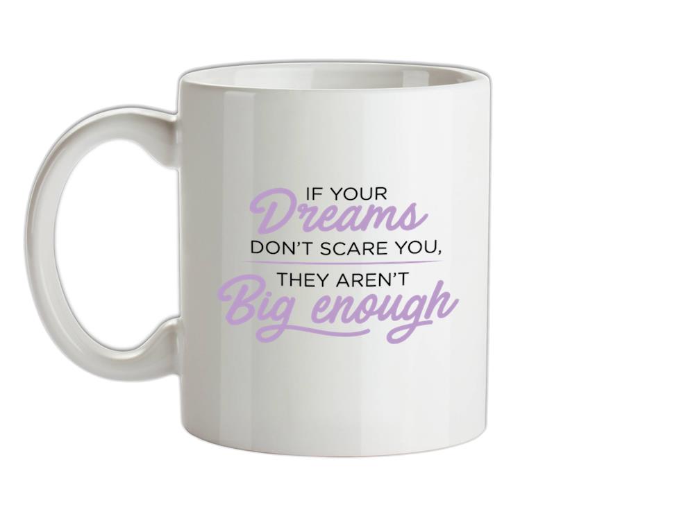 If Your Dreams Don't Scare, They Aren't Big Enough Ceramic Mug