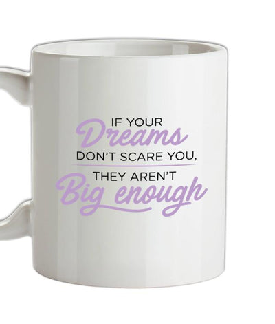If Your Dreams Don't Scare, They Aren't Big Enough Ceramic Mug