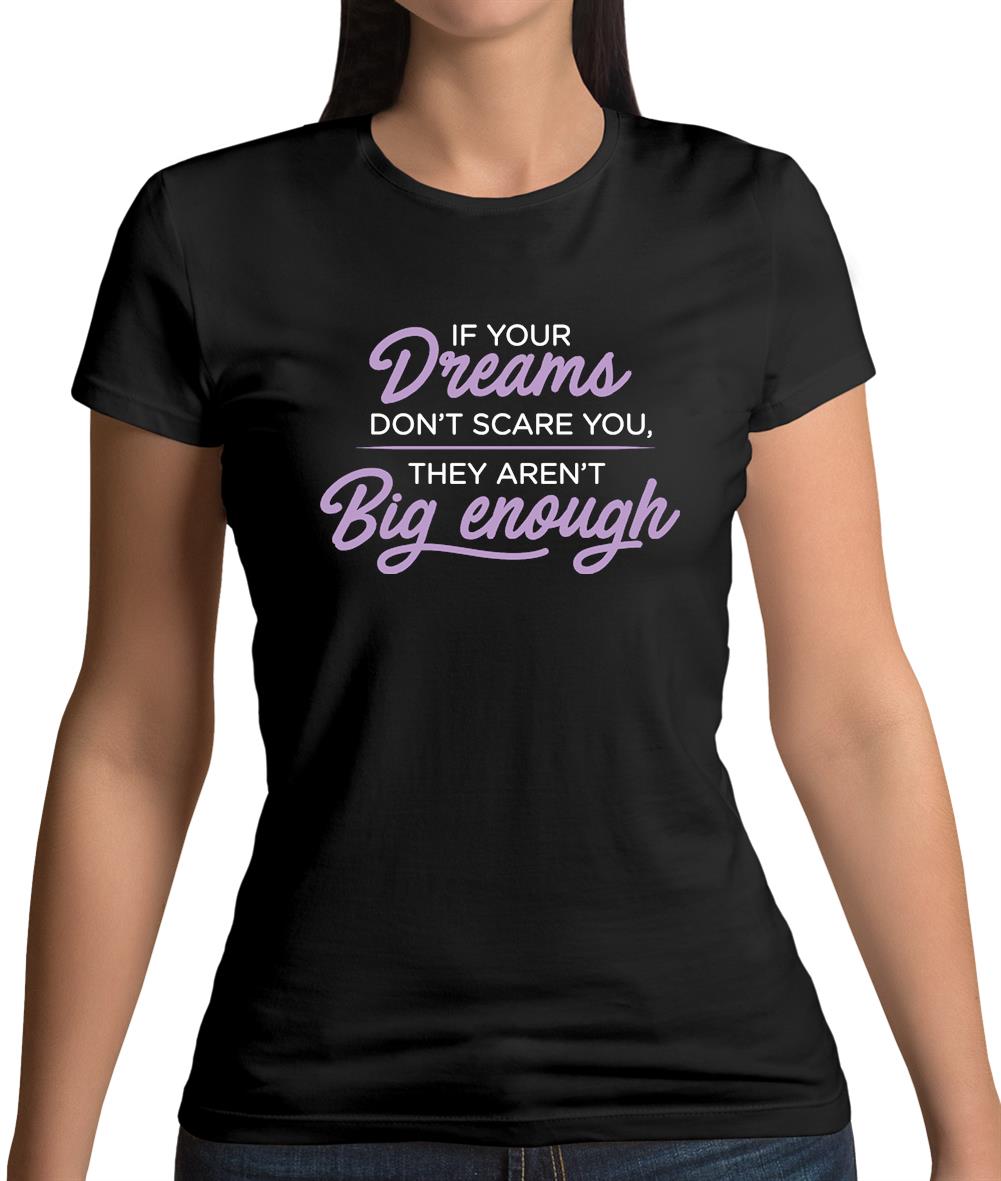 If Your Dreams Don't Scare, They Aren't Big Enough Womens T-Shirt