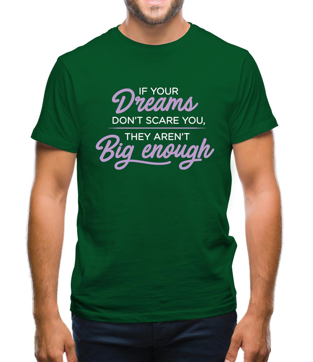 If Your Dreams Don't Scare, They Aren't Big Enough Mens T-Shirt