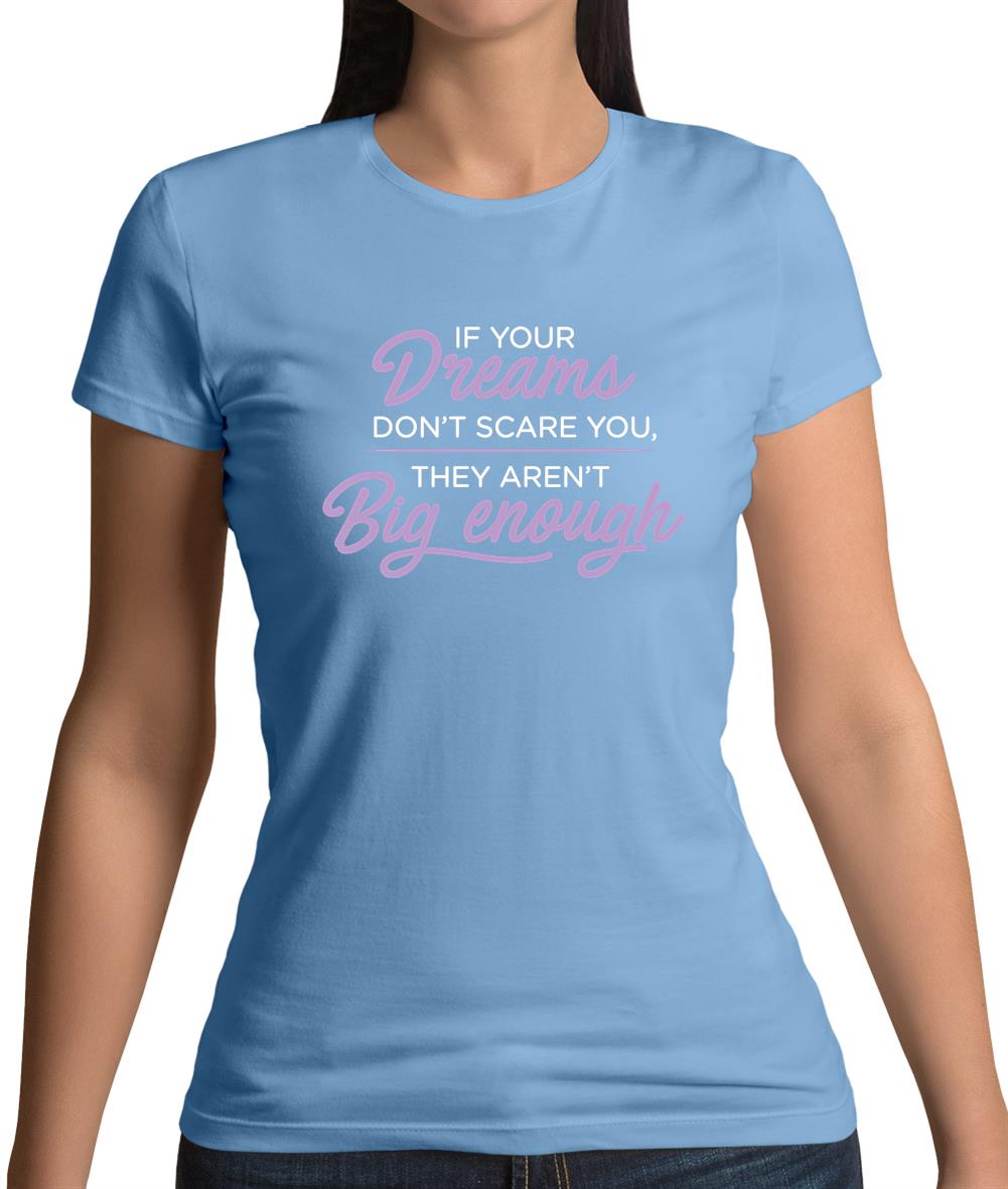 If Your Dreams Don't Scare, They Aren't Big Enough Womens T-Shirt