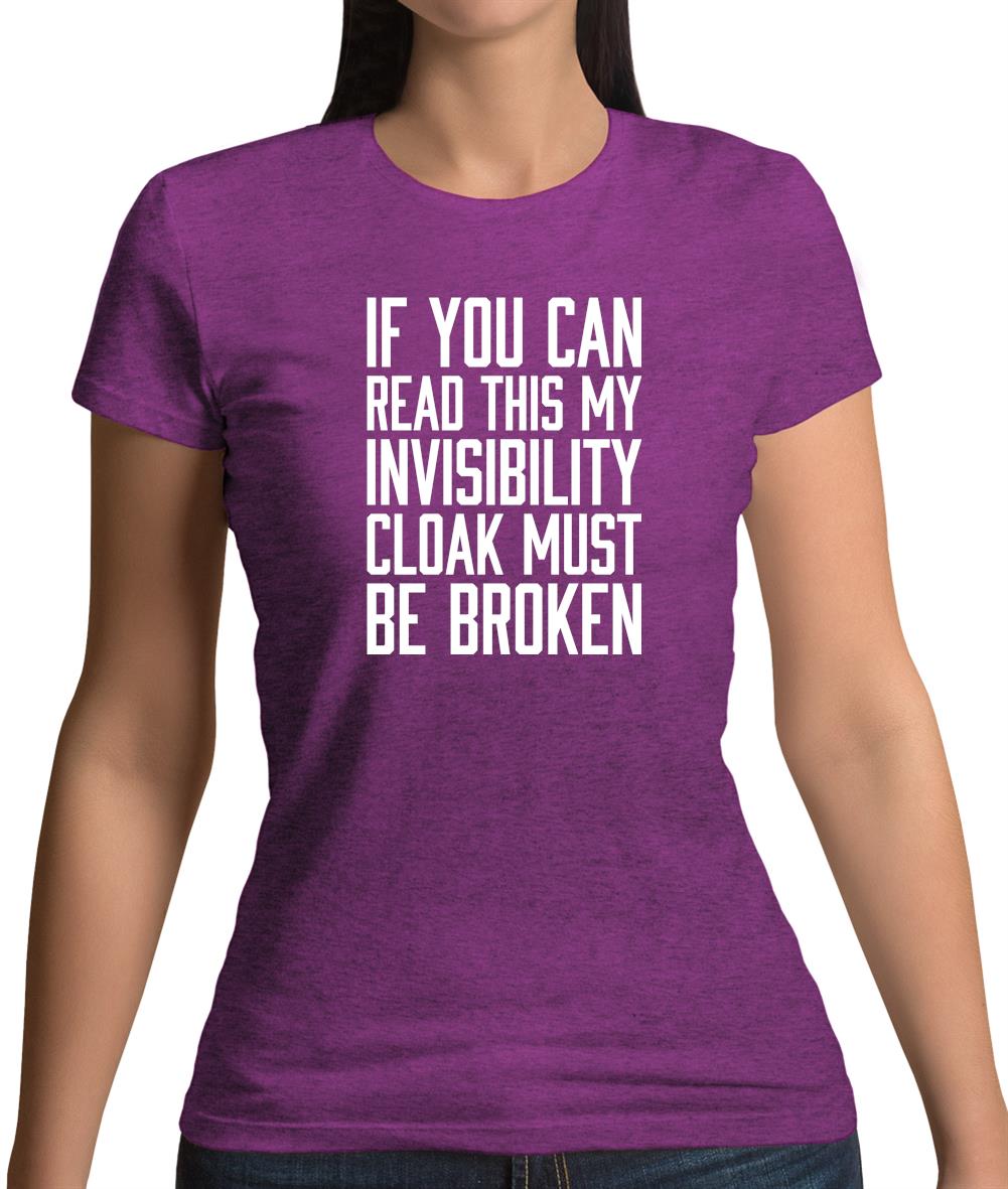 My Invisibility Cloak Must Be Broken Womens T-Shirt