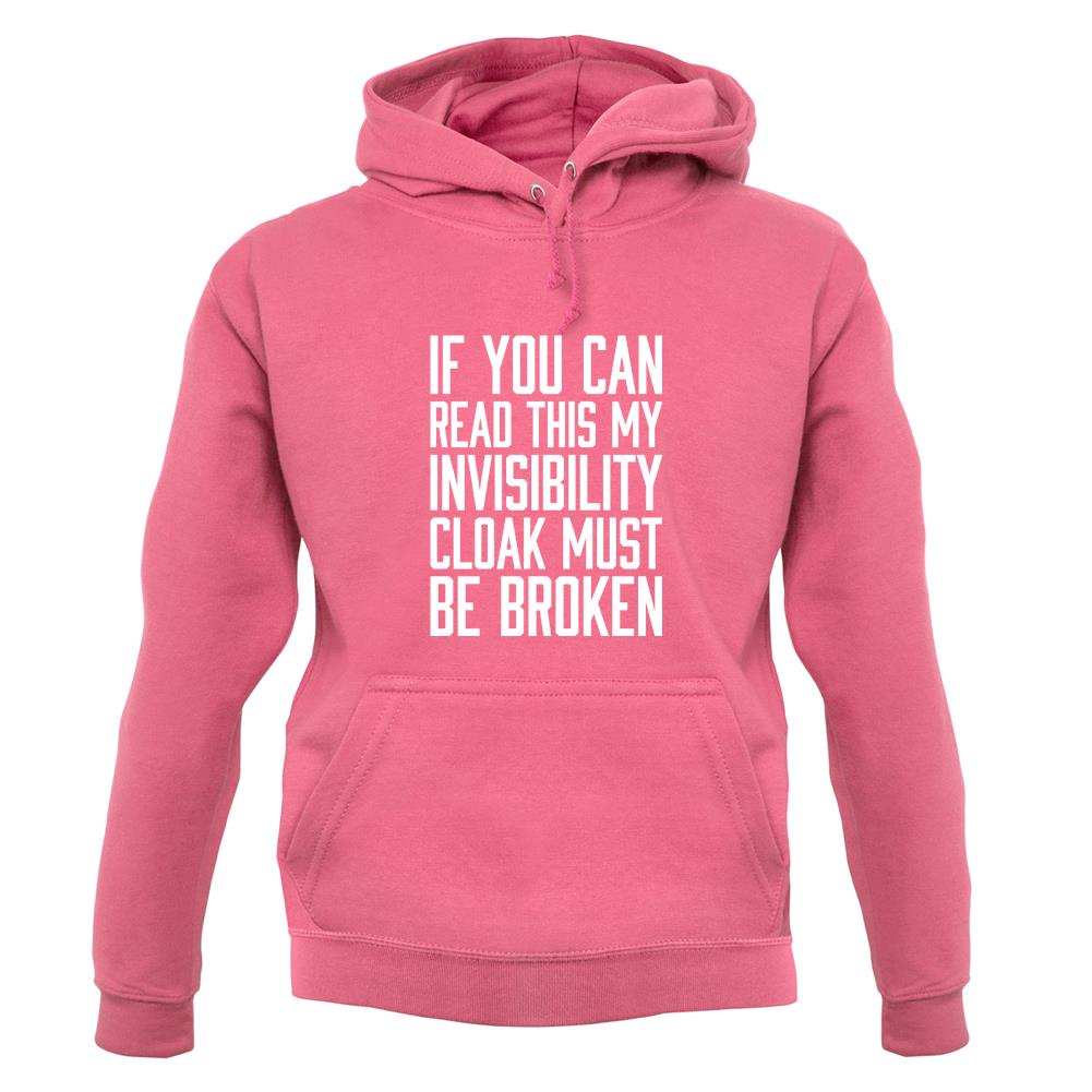 My Invisibility Cloak Must Be Broken unisex hoodie