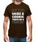 If You Were A Cookie Mens T-Shirt