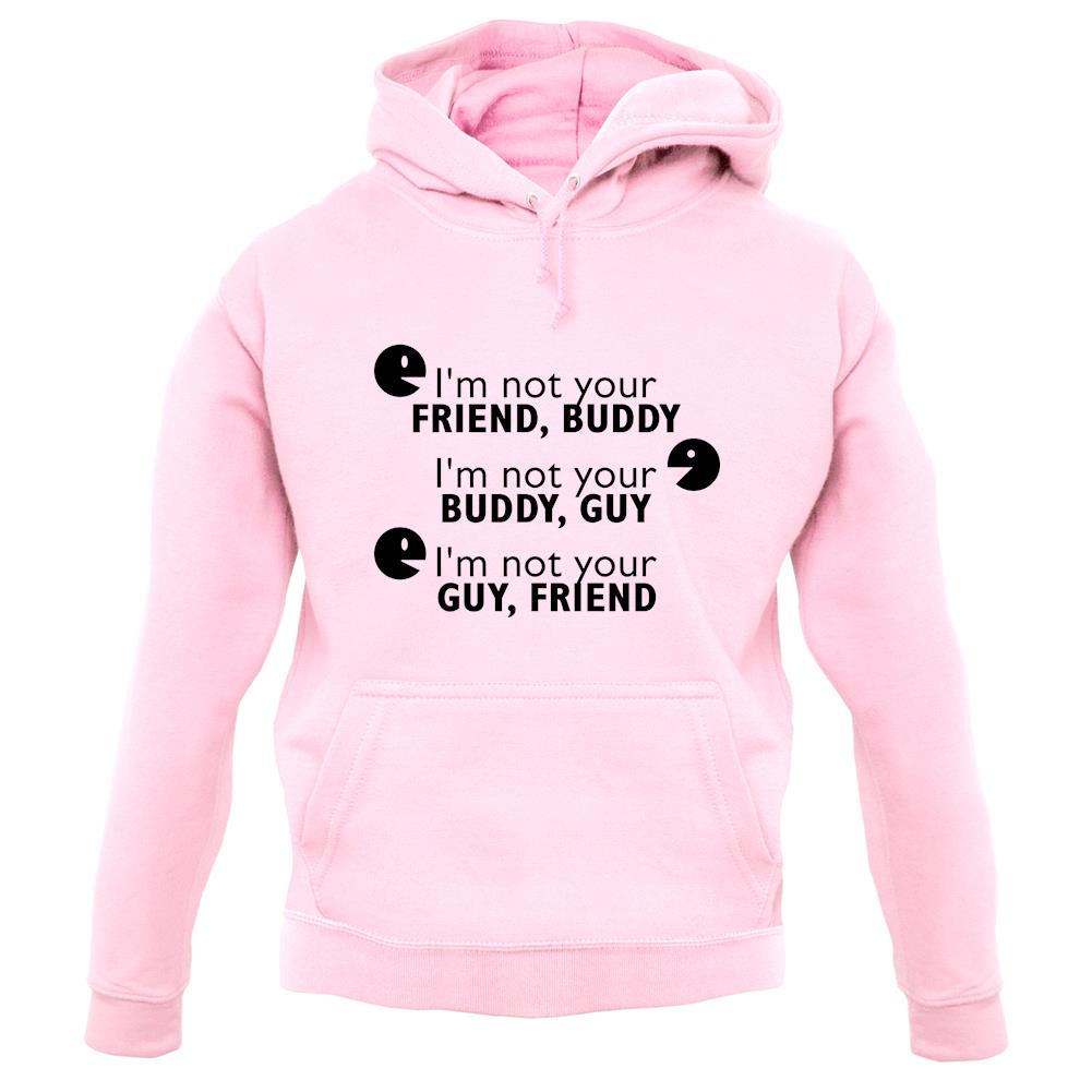I'm Not Your Friend Buddy unisex hoodie