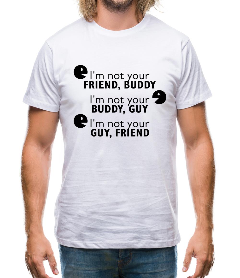 I'm Not Your Friend Buddy Mens T-Shirt