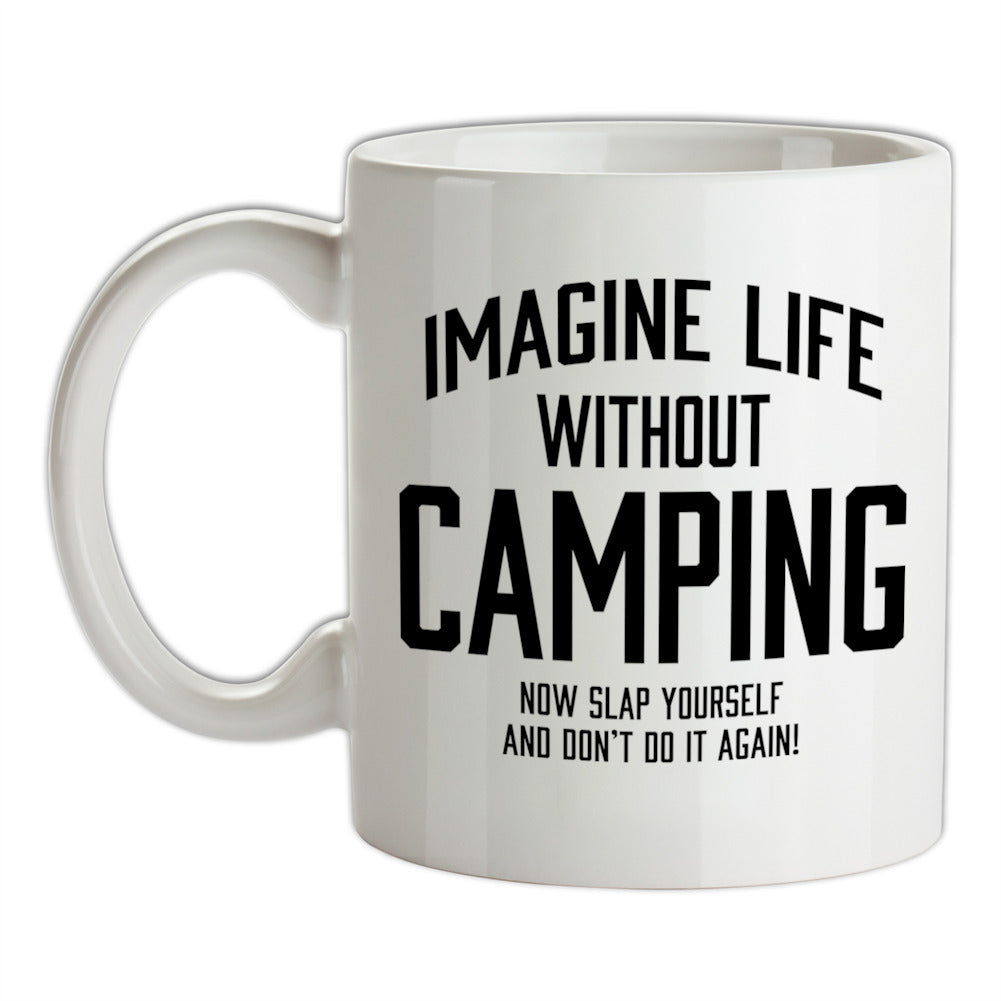 Imagine Life Without Camping Ceramic Mug