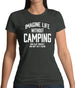 Imagine Life Without Camping Womens T-Shirt