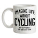 Imagine Life Without Cycling Ceramic Mug